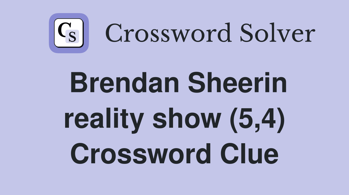 Brendan Sheerin reality show (5,4) Crossword Clue
