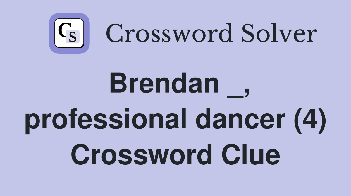 Brendan _, professional dancer (4) Crossword Clue