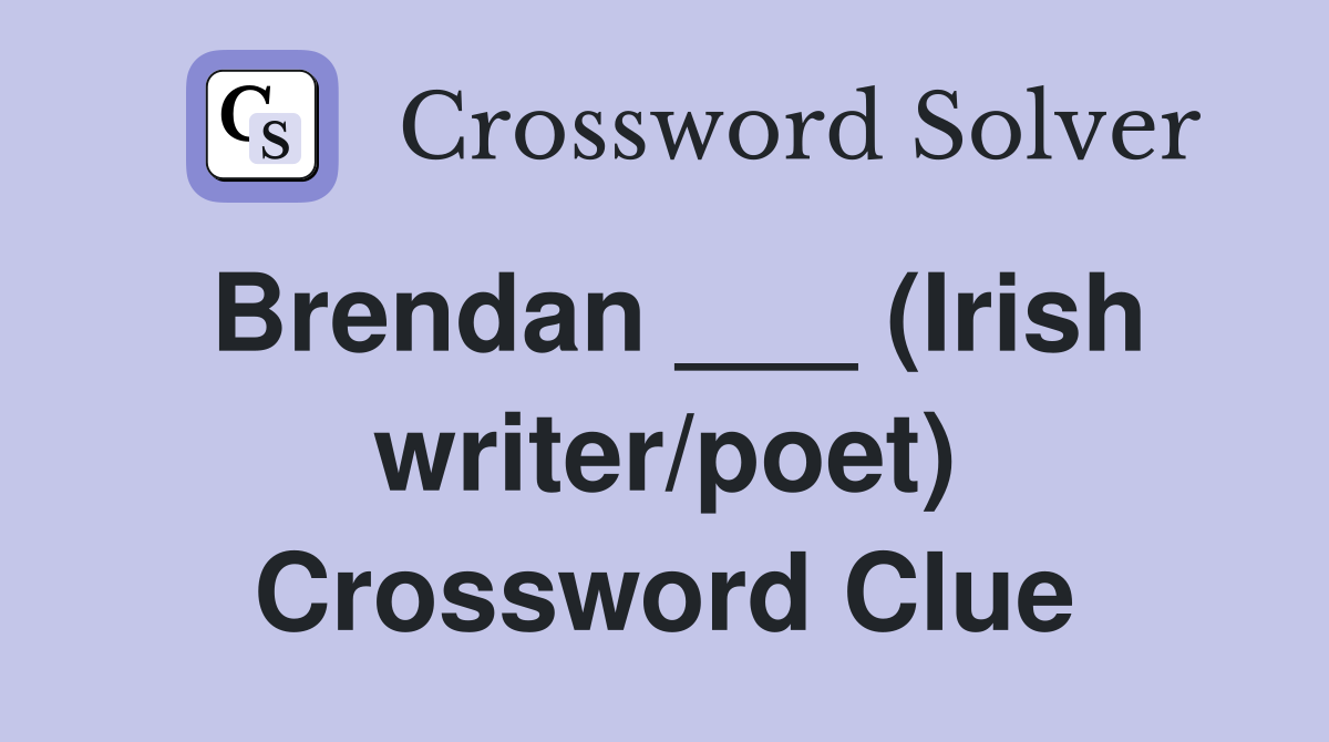 Brendan ___ (Irish writer/poet) Crossword Clue