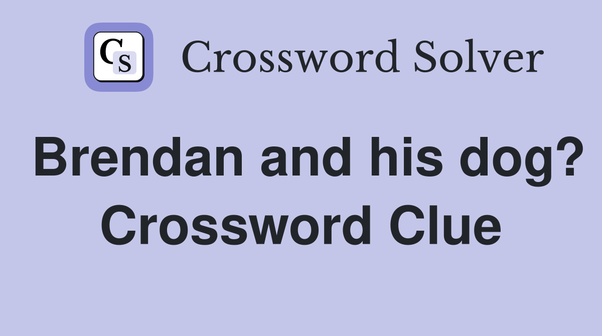 Brendan and his dog? Crossword Clue