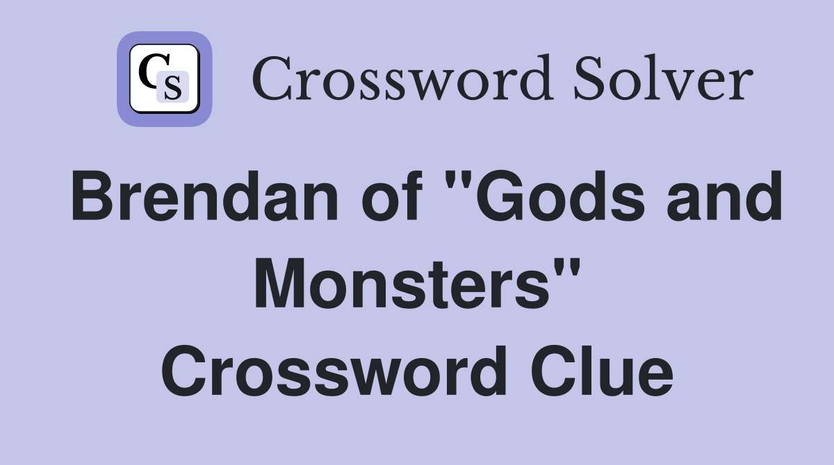 Brendan of "Gods and Monsters" Crossword Clue