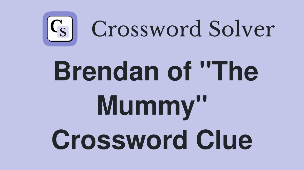 Brendan of "The Mummy" Crossword Clue
