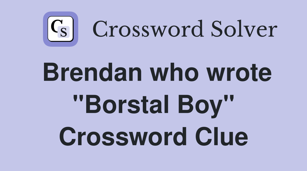 Brendan who wrote "Borstal Boy" Crossword Clue