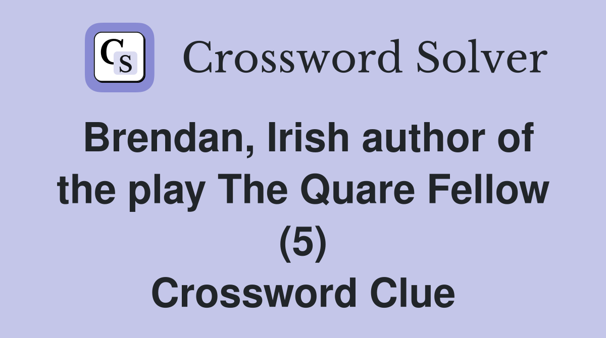 Brendan, Irish author of the play The Quare Fellow (5) Crossword Clue