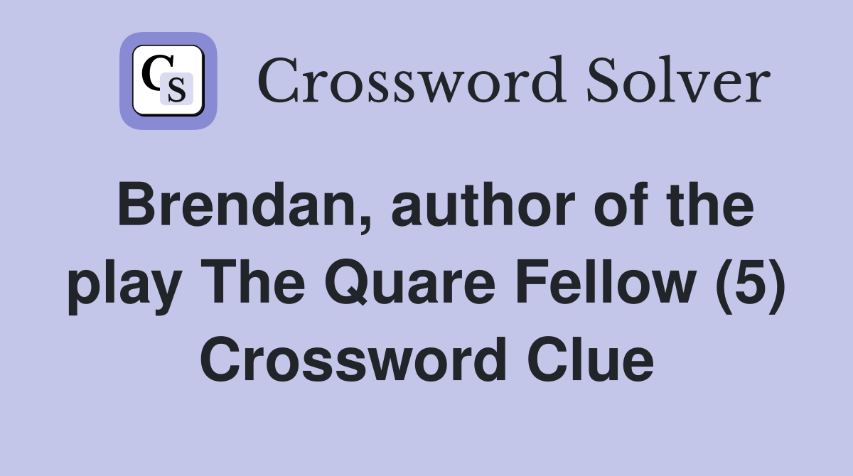 Brendan, author of the play The Quare Fellow (5) Crossword Clue