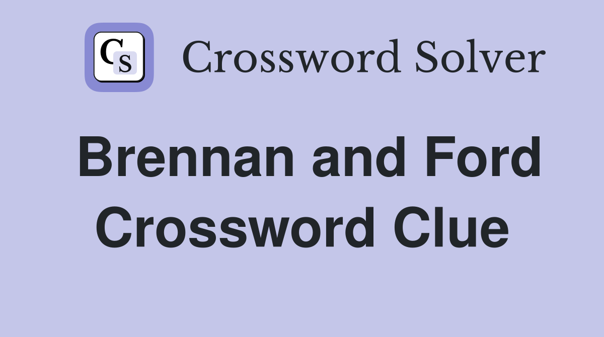 Brennan and Ford Crossword Clue