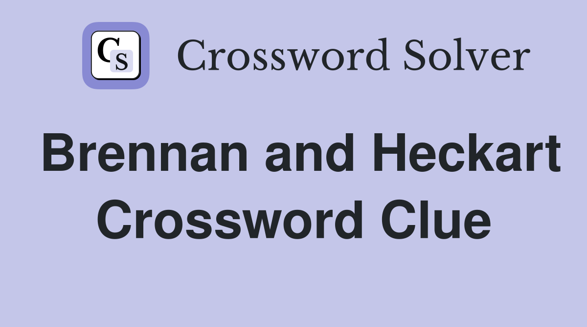Brennan and Heckart Crossword Clue