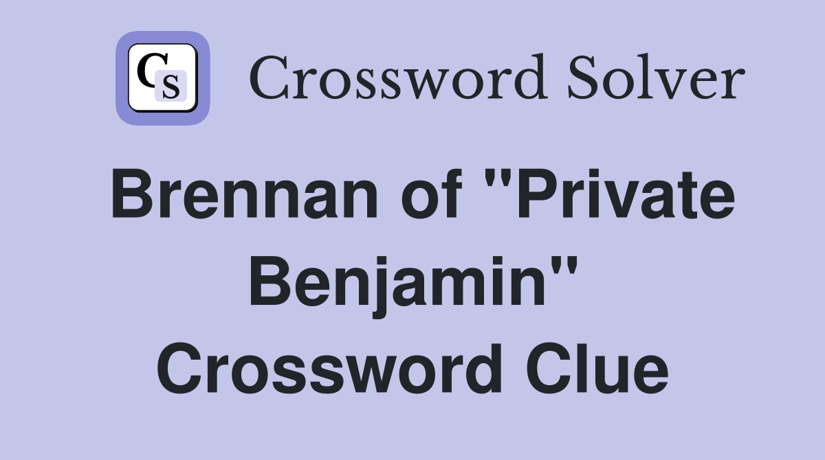 Brennan of "Private Benjamin" Crossword Clue