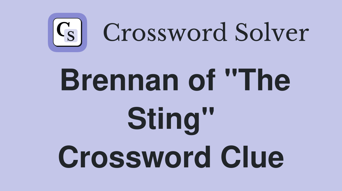 Brennan of "The Sting" Crossword Clue