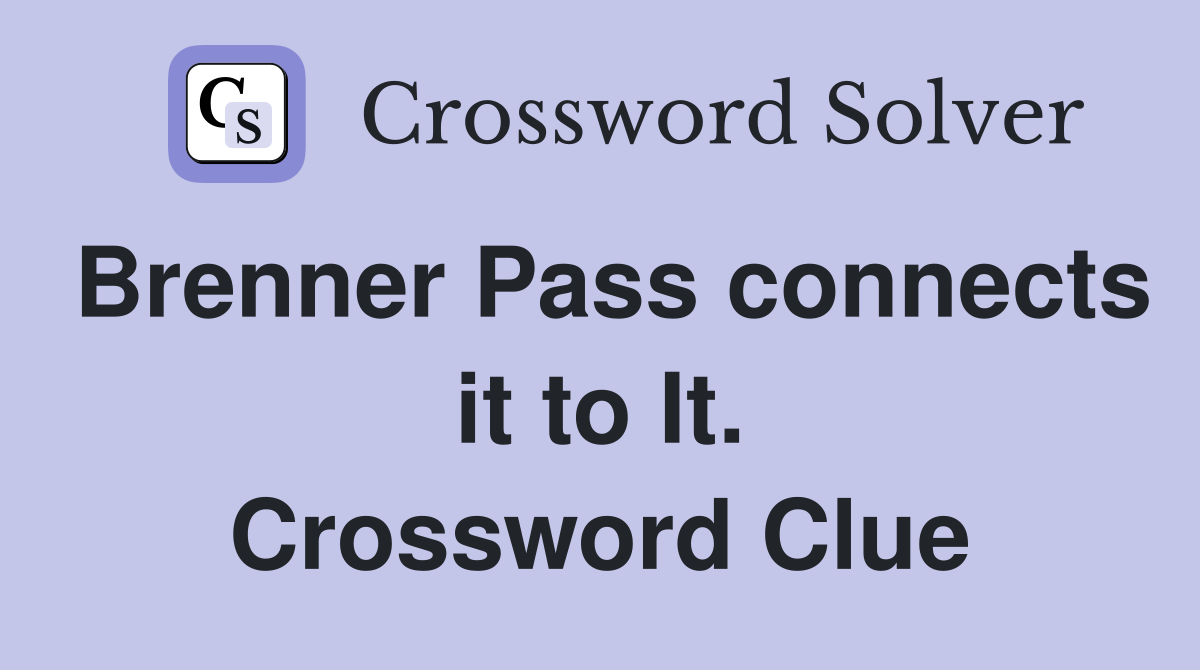 Brenner Pass connects it to It. Crossword Clue
