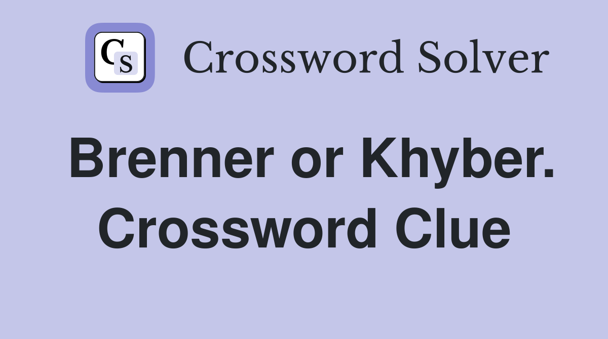 Brenner or Khyber. Crossword Clue