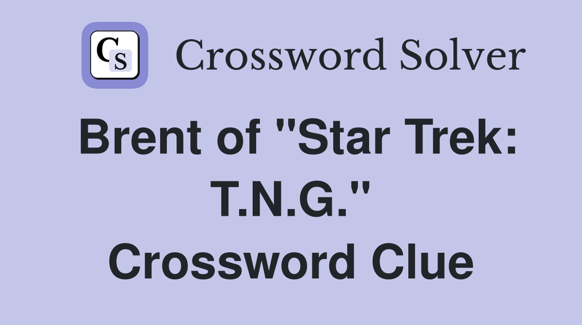 Brent of "Star Trek: T.N.G." Crossword Clue