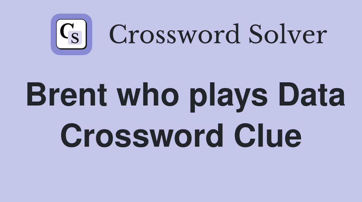 Brent who plays Data Crossword Clue
