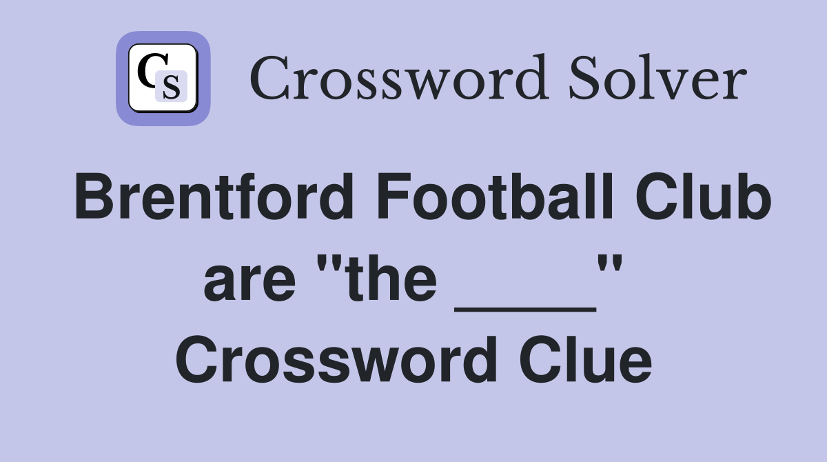 Brentford Football Club are "the ____" Crossword Clue