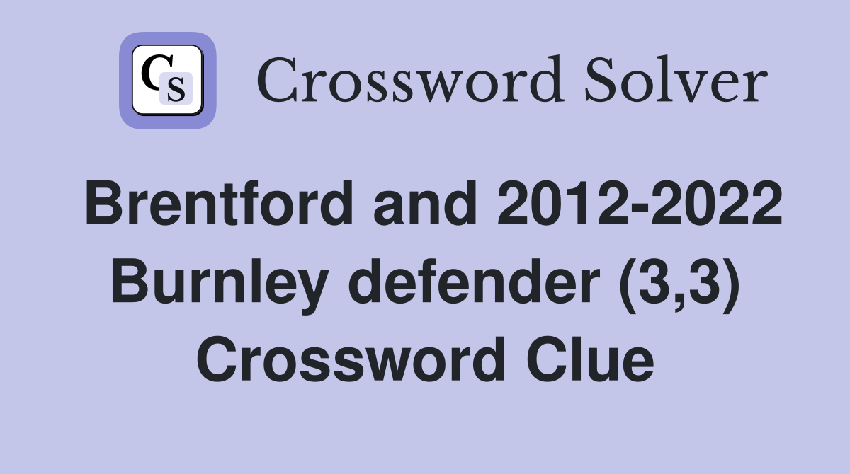 Brentford and 2012-2022 Burnley defender (3,3) Crossword Clue