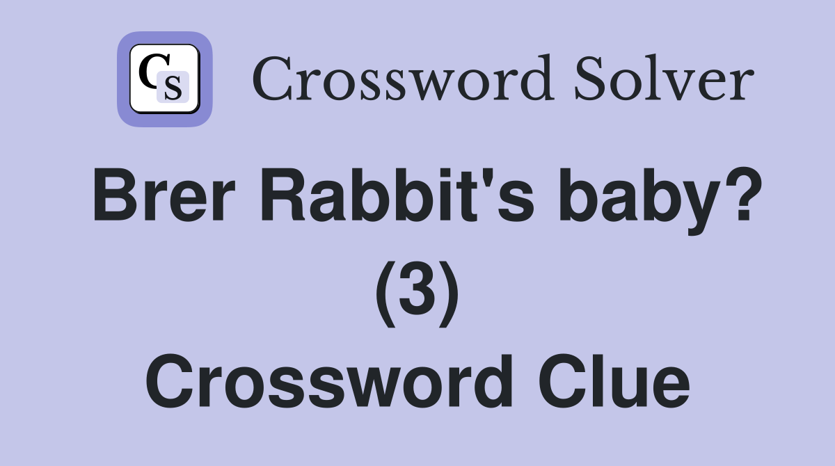Brer Rabbit's baby? (3) Crossword Clue