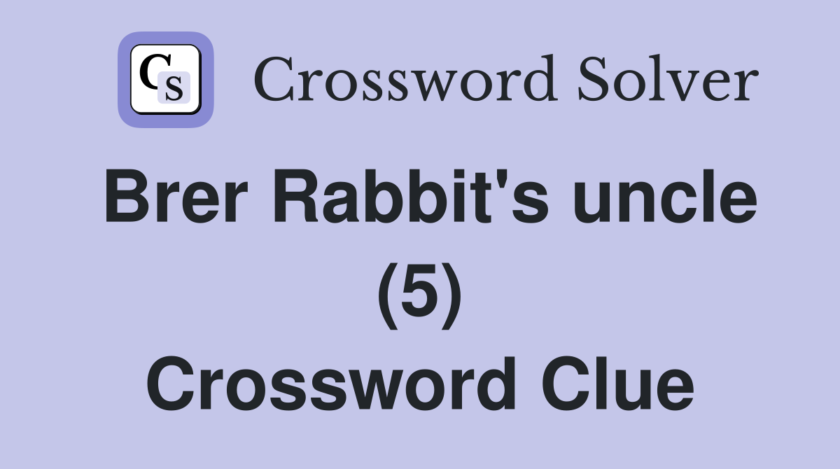 Brer Rabbit's uncle (5) Crossword Clue