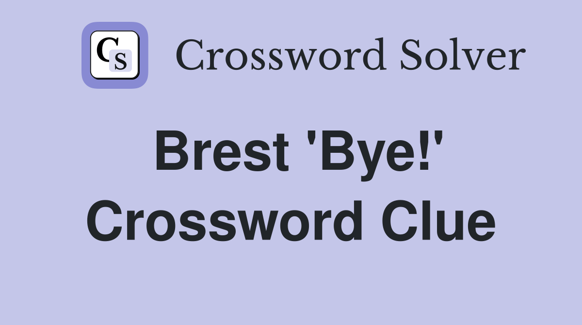 Brest 'Bye!' Crossword Clue
