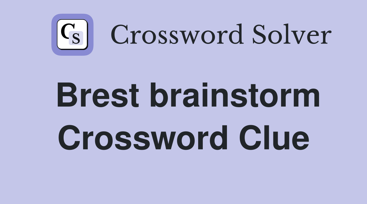 Brest brainstorm Crossword Clue