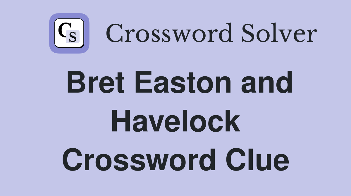 Bret Easton and Havelock Crossword Clue