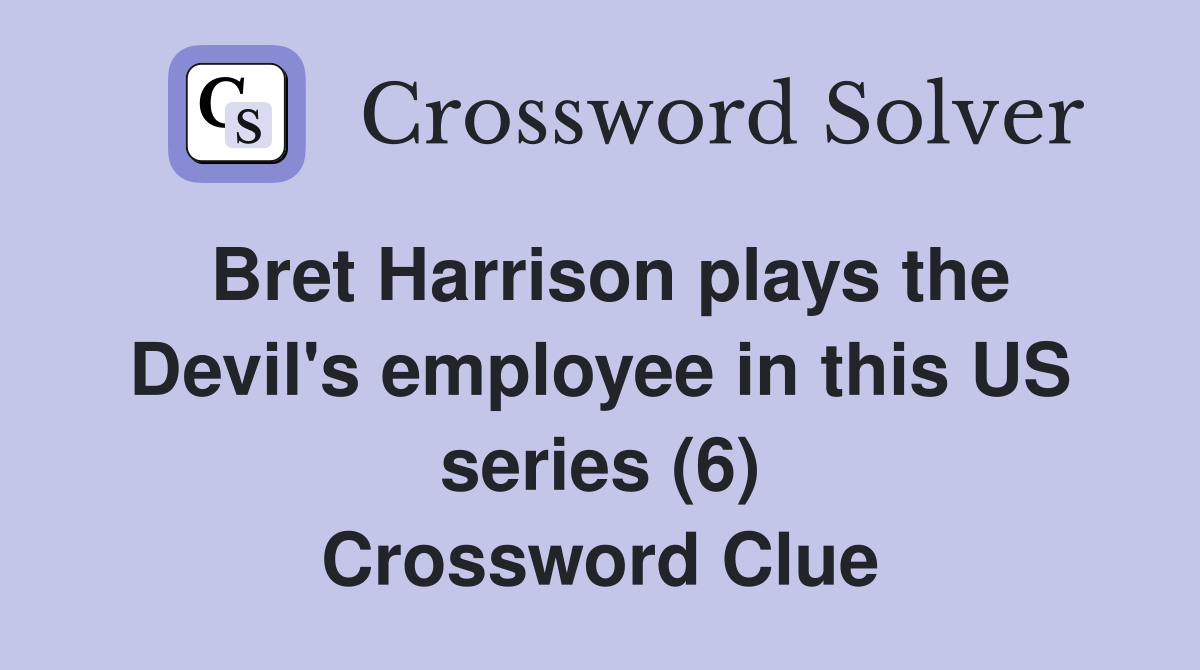 Bret Harrison plays the Devil's employee in this US series (6) Crossword Clue
