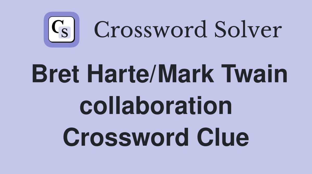 Bret Harte/Mark Twain collaboration Crossword Clue