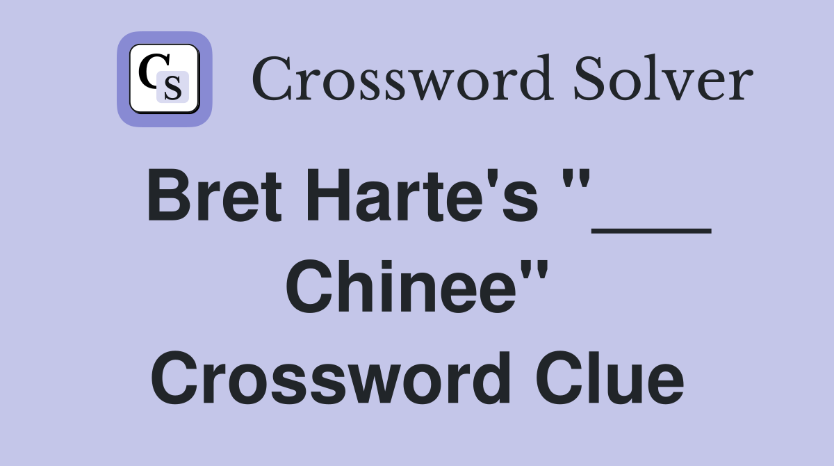 Bret Harte's "___ Chinee" Crossword Clue