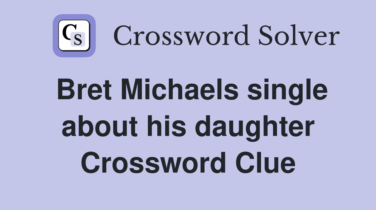 Bret Michaels single about his daughter Crossword Clue