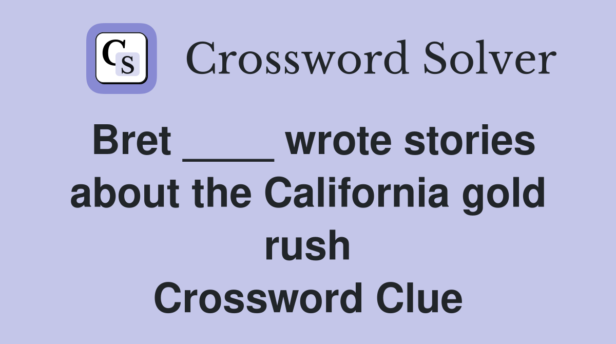 Bret ____ wrote stories about the California gold rush Crossword Clue