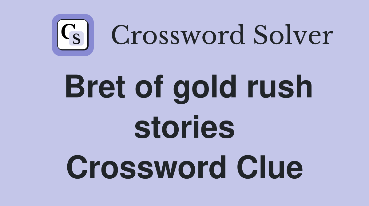 Bret of gold rush stories Crossword Clue