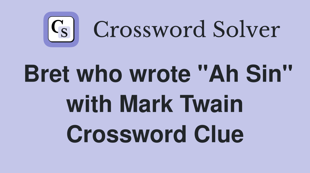 Bret who wrote "Ah Sin" with Mark Twain Crossword Clue