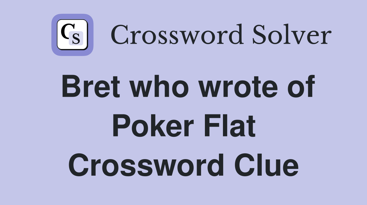 Bret who wrote of Poker Flat Crossword Clue