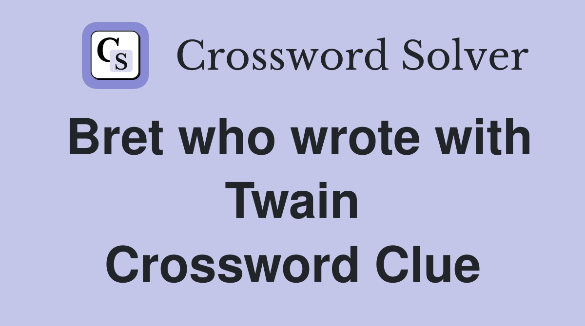Bret who wrote with Twain Crossword Clue
