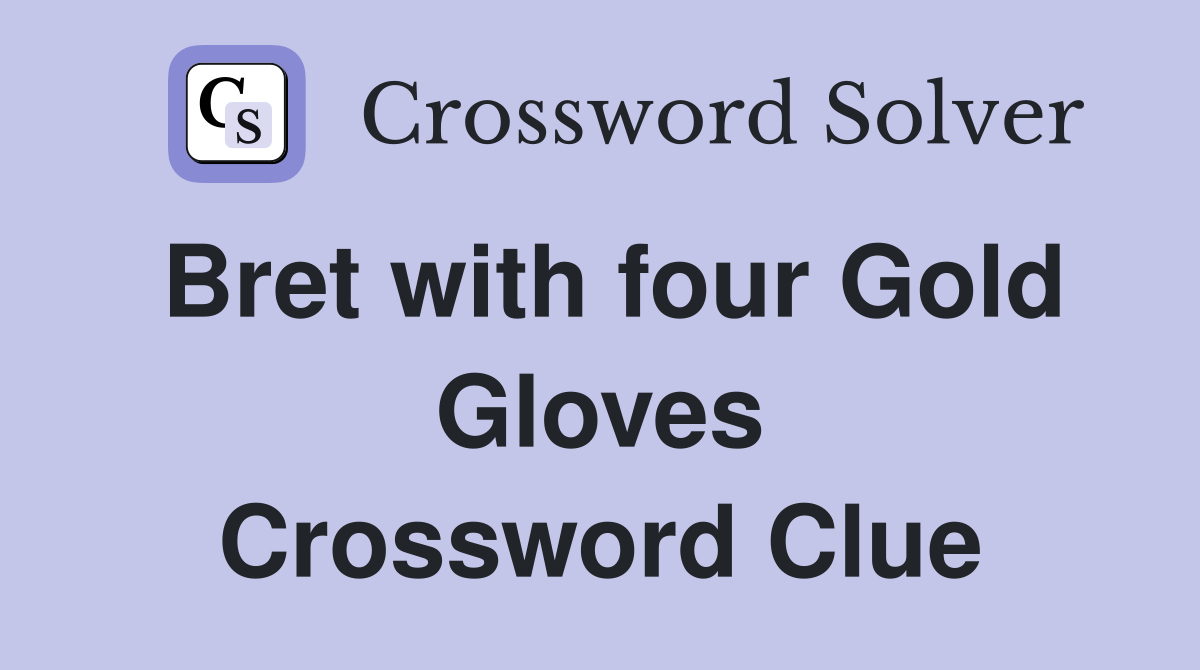 Bret with four Gold Gloves Crossword Clue