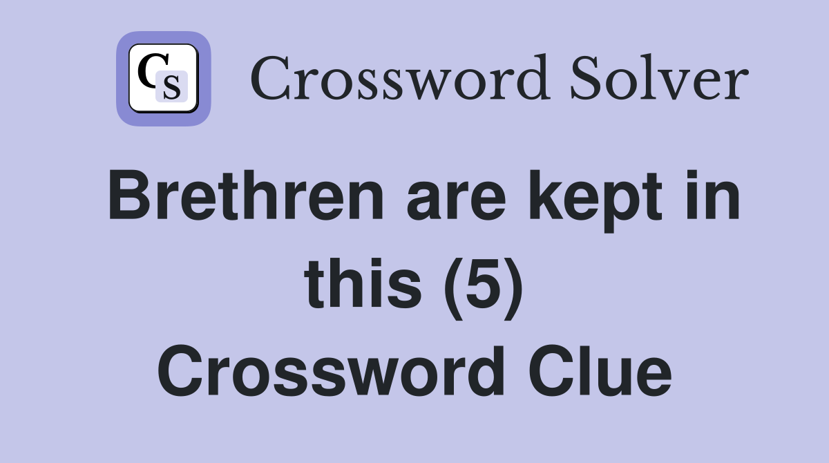 Brethren are kept in this (5) Crossword Clue