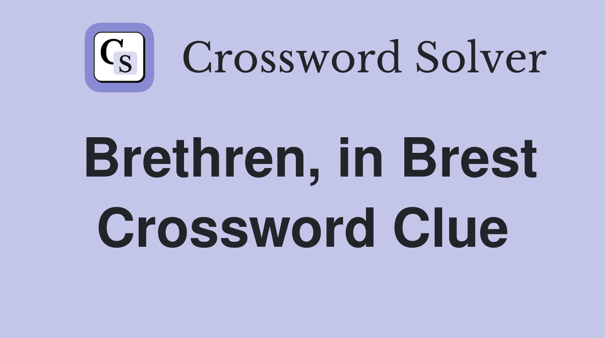 Brethren, in Brest Crossword Clue
