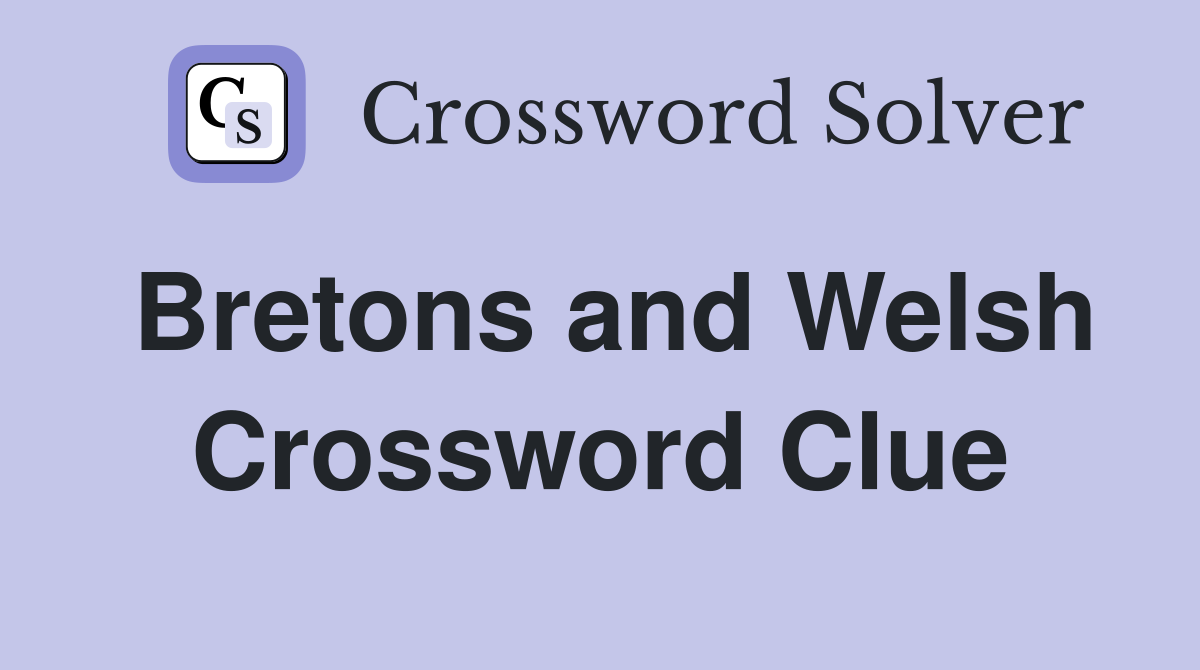 Bretons and Welsh Crossword Clue