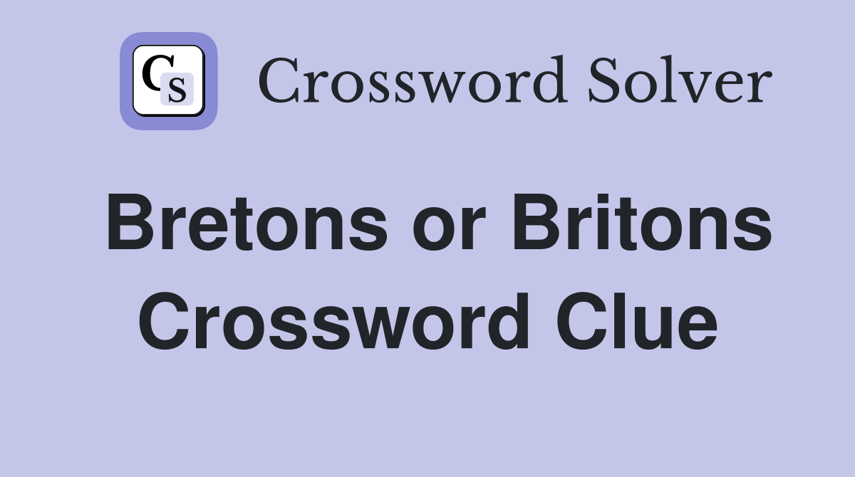 Bretons or Britons Crossword Clue