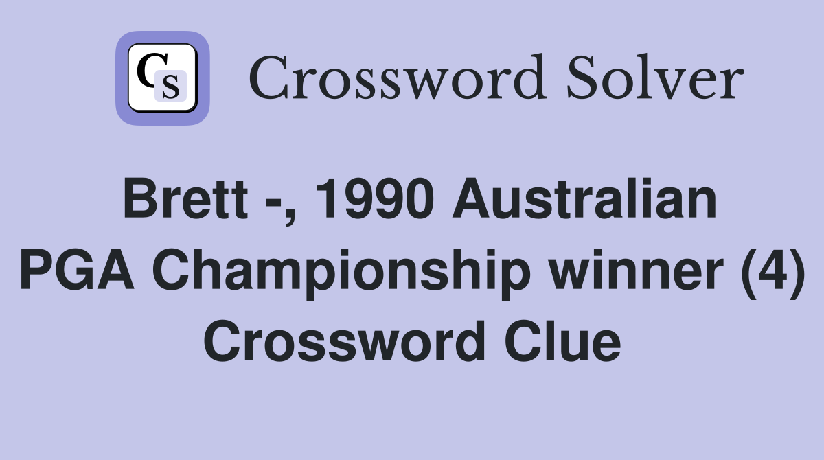 Brett -, 1990 Australian PGA Championship winner (4) Crossword Clue