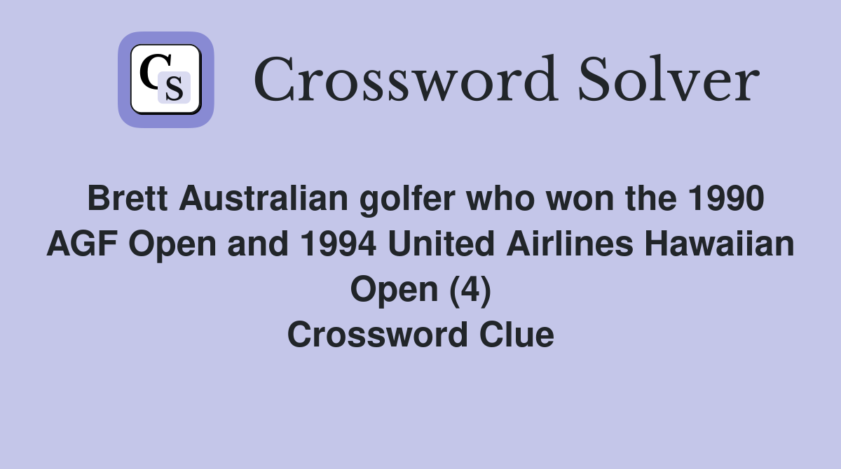 Brett Australian golfer who won the 1990 AGF Open and 1994 United Airlines Hawaiian Open (4) Crossword Clue