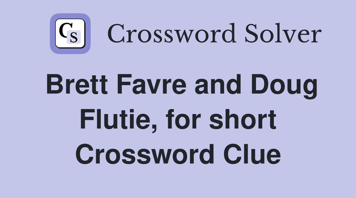 Brett Favre and Doug Flutie, for short Crossword Clue