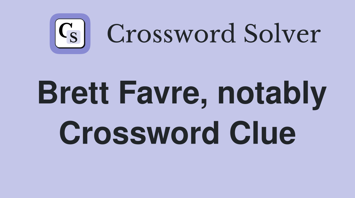 Brett Favre, notably Crossword Clue