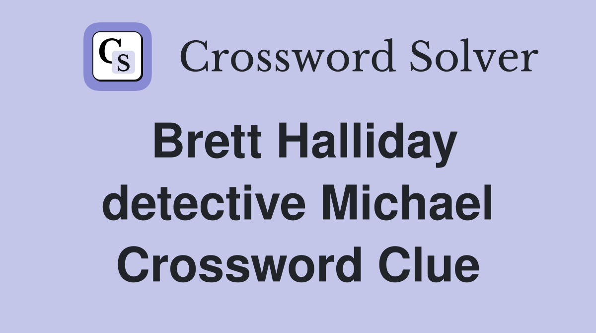 Brett Halliday detective Michael Crossword Clue