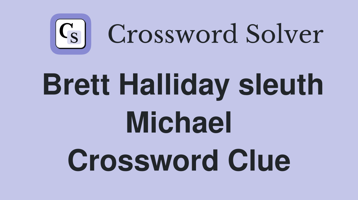 Brett Halliday sleuth Michael Crossword Clue