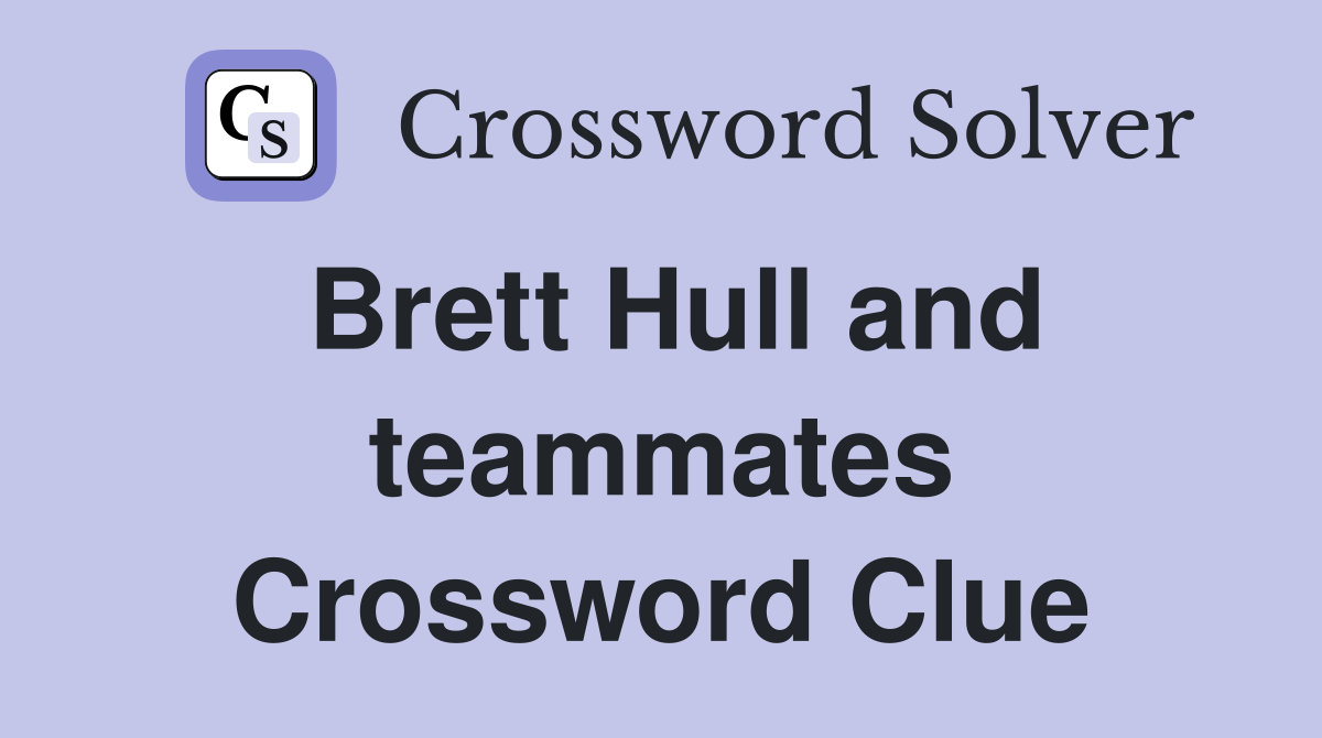 Brett Hull and teammates Crossword Clue