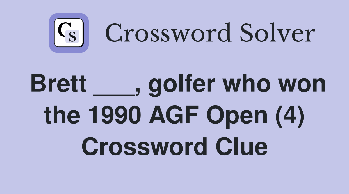 Brett ___, golfer who won the 1990 AGF Open (4) Crossword Clue