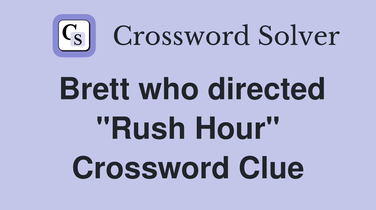 Brett who directed "Rush Hour" Crossword Clue