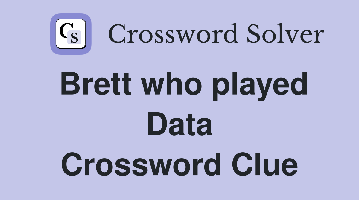 Brett who played Data Crossword Clue