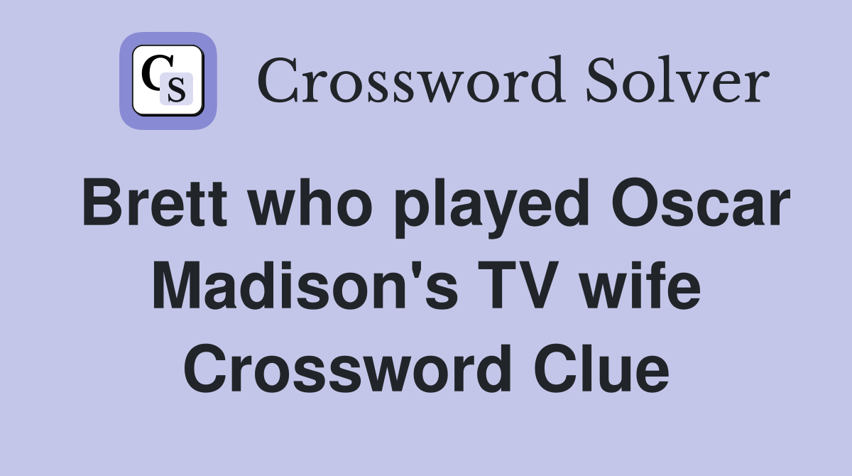 Brett who played Oscar Madison's TV wife Crossword Clue