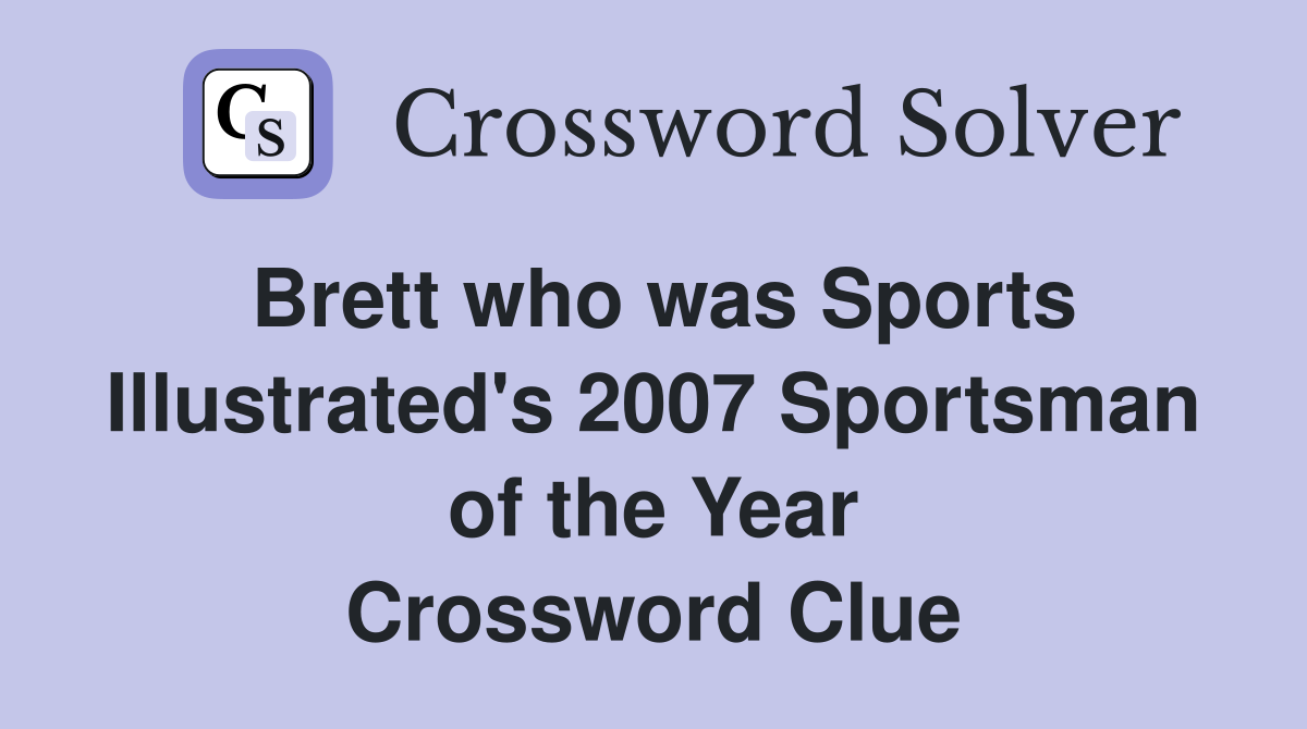 Brett who was Sports Illustrated's 2007 Sportsman of the Year Crossword Clue